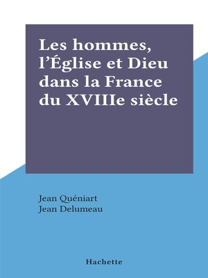 cover image of Les hommes, l'Église et Dieu dans la France du XVIIIe siècle